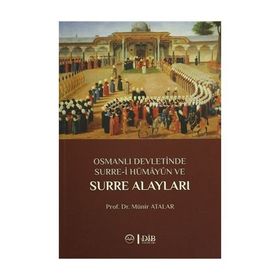 Osmanlı Devletinde Surre-i Hümayun ve Surre Alayları - Prof. Dr. Münir Atalar