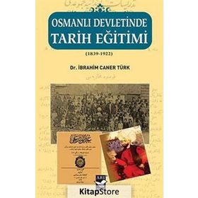 OSMANLI DEVLETINDE TARIH EĞITIMI (1839 - 1922) - İBRAHIM CANER TÜRK