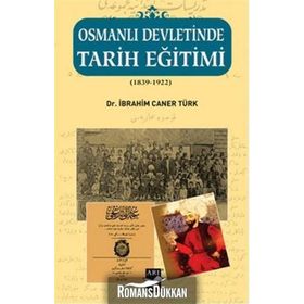 OSMANLI DEVLETINDE TARIH EĞITIMI (1839 - 1922) - İBRAHIM CANER TÜRK