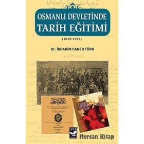 OSMANLI DEVLETINDE TARIH EĞITIMI (1839 - 1922) - İBRAHIM CANER TÜRK