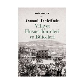 Osmanlı Devleti'nde Vilayet Hususi İdareleri ve Bütçeleri - Kerim Sarıçelik