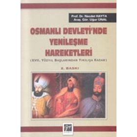 OSMANLI DEVLETI'NDE YENILEŞME HAREKETLERI 17. YÜZYIL BAŞLARINDAN YIKILIŞA KADAR - NECDET HAYTA;UĞUR ÜNAL