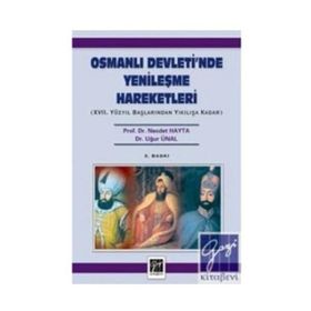 OSMANLI DEVLETI'NDE YENILEŞME HAREKETLERI 17. YÜZYIL BAŞLARINDAN YIKILIŞA KADAR - NECDET HAYTA;UĞUR ÜNAL