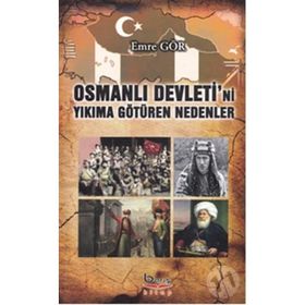 Osmanlı Devleti’ni Yıkıma Götüren Nedenler - Emre Gör