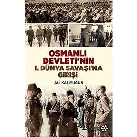 Osmanlı Devleti’nin 1. Dünya Savaşı’na Girişi - Ali Kaşıyuğun