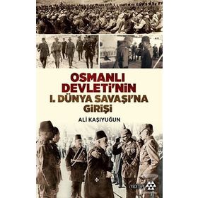 Osmanlı Devleti’nin 1. Dünya Savaşı’na Girişi - Ali Kaşıyuğun