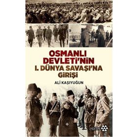 Osmanlı Devleti’nin 1. Dünya Savaşı’na Girişi - Ali Kaşıyuğun