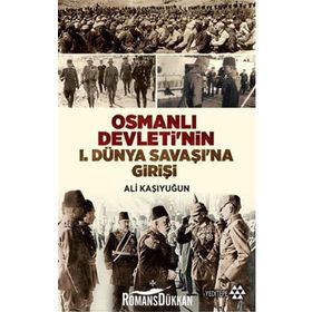 Osmanlı Devleti’nin 1. Dünya Savaşı’na Girişi - Ali Kaşıyuğun
