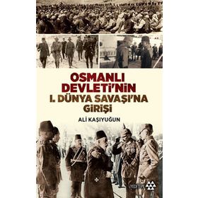 Osmanlı Devleti’nin 1. Dünya Savaşı’na Girişi - Ali Kaşıyuğun