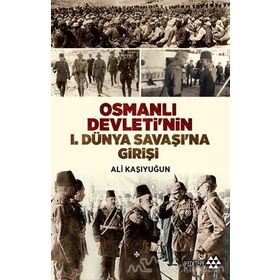 Osmanlı Devleti’nin 1. Dünya Savaşı’na Girişi - Ali Kaşıyuğun