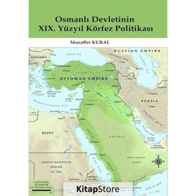 Osmanlı Devletinin 19. Yüzyıl Körfez Politikası - Muzaffer Kural