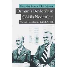 OSMANLI DEVLETININ ÇÖKÜŞ NEDENLERI TÜCCARZADE İBRAHİM HILMI ÇIĞIRAÇAN - KOLEKTIF