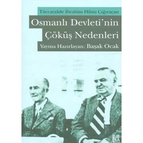 OSMANLI DEVLETININ ÇÖKÜŞ NEDENLERI TÜCCARZADE İBRAHİM HILMI ÇIĞIRAÇAN - KOLEKTIF