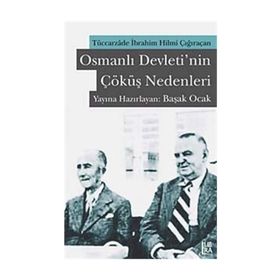 OSMANLI DEVLETININ ÇÖKÜŞ NEDENLERI TÜCCARZADE İBRAHİM HILMI ÇIĞIRAÇAN - KOLEKTIF