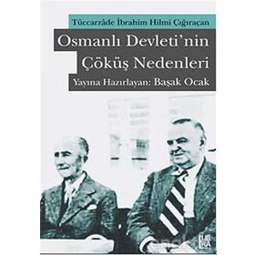 OSMANLI DEVLETININ ÇÖKÜŞ NEDENLERI TÜCCARZADE İBRAHİM HILMI ÇIĞIRAÇAN - KOLEKTIF