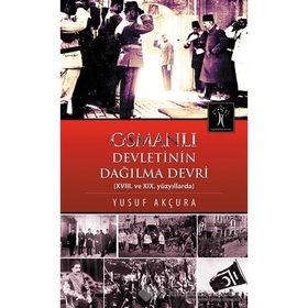 Osmanlı Devletinin Dağılma Devri - Yusuf Arçura