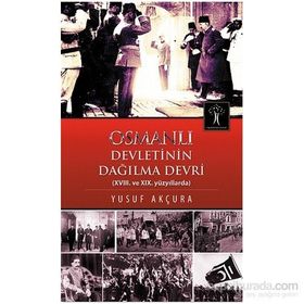 Osmanlı Devletinin Dağılma Devri - Yusuf Arçura