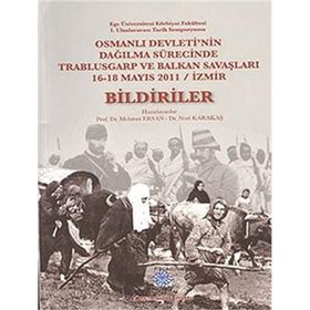 Osmanlı Devleti’nin Dağılma Sürecinde Trablusgarp ve Balkan Savaşları - Bildiriler - Nuri Karakaş Mehmet Ersan