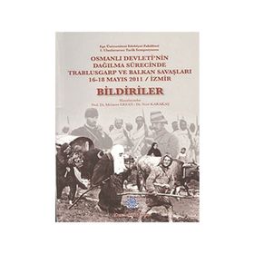 Osmanlı Devleti’nin Dağılma Sürecinde Trablusgarp ve Balkan Savaşları - Bildiriler - Nuri Karakaş Mehmet Ersan