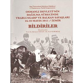 Osmanlı Devleti’nin Dağılma Sürecinde Trablusgarp ve Balkan Savaşları - Bildiriler - Nuri Karakaş Mehmet Ersan