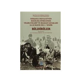 Osmanlı Devleti’nin Dağılma Sürecinde Trablusgarp ve Balkan Savaşları - Bildiriler - Nuri Karakaş Mehmet Ersan