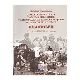Osmanlı Devleti’nin Dağılma Sürecinde Trablusgarp ve Balkan Savaşları - Bildiriler - Nuri Karakaş Mehmet Ersan