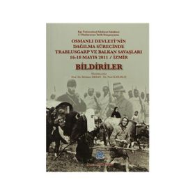 Osmanlı Devleti’nin Dağılma Sürecinde Trablusgarp ve Balkan Savaşları - Bildiriler - Nuri Karakaş Mehmet Ersan