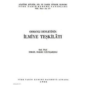Osmanlı Devletinin İlmiye Teşkilatı - İsmail Hakkı Uzunçarşılı