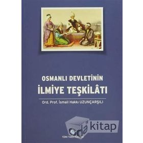 Osmanlı Devletinin İlmiye Teşkilatı - İsmail Hakkı Uzunçarşılı