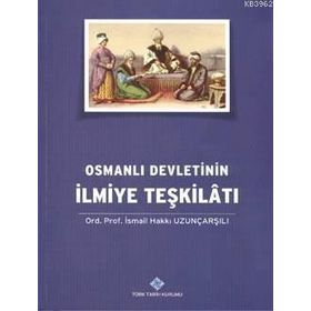 Osmanlı Devletinin İlmiye Teşkilatı - İsmail Hakkı Uzunçarşılı