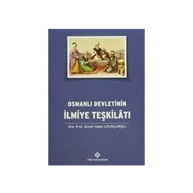 Osmanlı Devletinin İlmiye Teşkilatı - İsmail Hakkı Uzunçarşılı