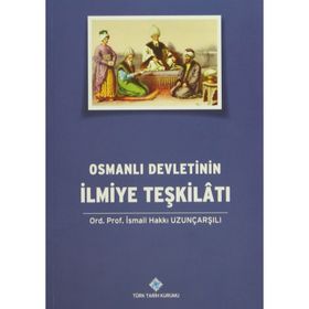 Osmanlı Devletinin İlmiye Teşkilatı - İsmail Hakkı Uzunçarşılı