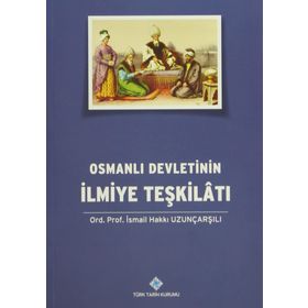 Osmanlı Devletinin İlmiye Teşkilatı - İsmail Hakkı Uzunçarşılı