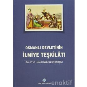 Osmanlı Devletinin İlmiye Teşkilatı - İsmail Hakkı Uzunçarşılı