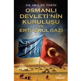 Osmanlı Devleti'nin Kuruluşu ve Ertuğrul Gazi - Arslan Tekin