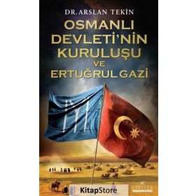 Osmanlı Devleti'nin Kuruluşu ve Ertuğrul Gazi - Arslan Tekin