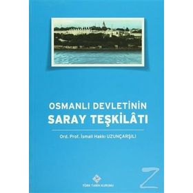 Osmanlı Devleti’nin Saray Teşkilatı - İsmail Hakkı Uzunçarşılı