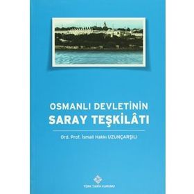 Osmanlı Devleti’nin Saray Teşkilatı - İsmail Hakkı Uzunçarşılı