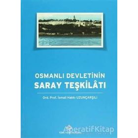 Osmanlı Devleti’nin Saray Teşkilatı - İsmail Hakkı Uzunçarşılı