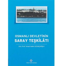 Osmanlı Devleti’nin Saray Teşkilatı - İsmail Hakkı Uzunçarşılı