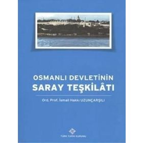 Osmanlı Devleti’nin Saray Teşkilatı - İsmail Hakkı Uzunçarşılı