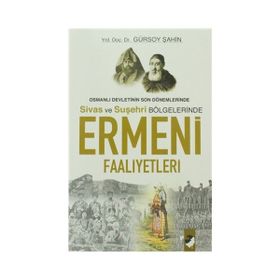 OSMANLI DEVLETININ SON DÖNEMLERİNDE SIVAS VE SUŞEHRİ BÖLGELERİNDE ERMENI FAALIYETLERI - GÜRSOY ŞAHİN