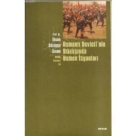 Osmanlı Devletinın Yıkılışında Yemen İsyanları - İhsan Süreyya Sırma