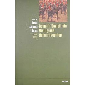 Osmanlı Devletinın Yıkılışında Yemen İsyanları - İhsan Süreyya Sırma