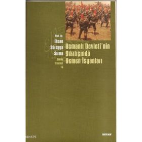 Osmanlı Devletinın Yıkılışında Yemen İsyanları - İhsan Süreyya Sırma