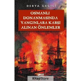Osmanlı Donanmasında Yangınlara Karşı Alınan Önlemler - Derya Geçili
