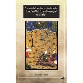 Osmanlı Dönemi Arap Şairlerinden İbnu’n-Nakib el-Huseyni ve Şiirleri - İbrahim Fidan