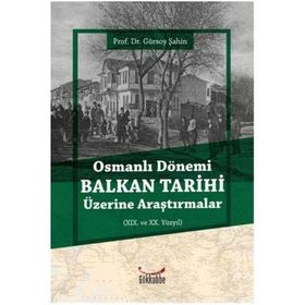 Osmanlı Dönemi Balkan Tarihi Üzerine Araştırmalar Gürsoy Şahin