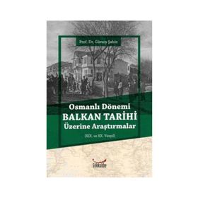Osmanlı Dönemi Balkan Tarihi Üzerine Araştırmalar Gürsoy Şahin