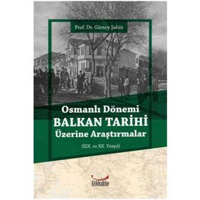 Osmanlı Dönemi Balkan Tarihi Üzerine Araştırmalar Gürsoy Şahin